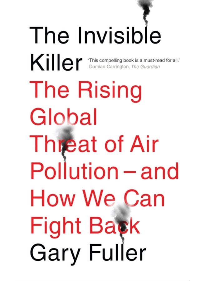 The Invisible Killer The Rising Global Threat of Air Pollution And How We Can Fight Back - Paperback