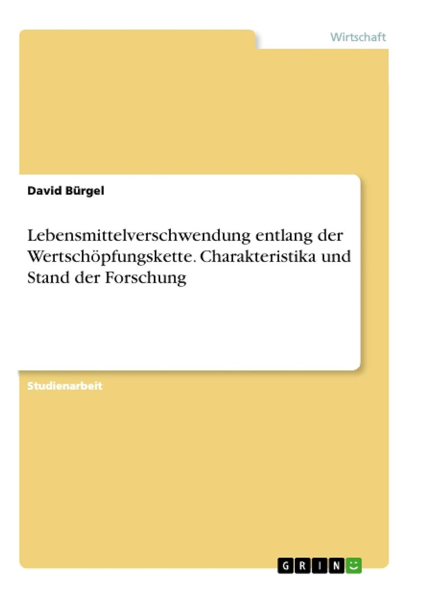 Lebensmittelverschwendung entlang der Wertschöpfungskette. Charakteristika und Stand der Forschung 