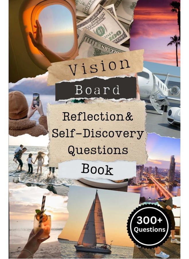 Vision Board Reflection and Self Discovery Questions Book: Over 300 Questions to Visualize Every Aspect of Your Dream Life, Such as: Love, Money, ... More. Perfect for Creating Your Vision Board.