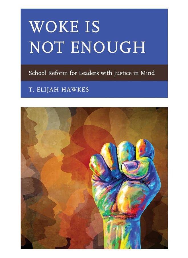 Woke Is Not Enough: School Reform for Leaders with Justice in Mind 