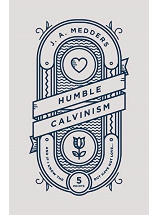 Humble Calvinism : And if I Know the Five Points, But Have Not Love ...