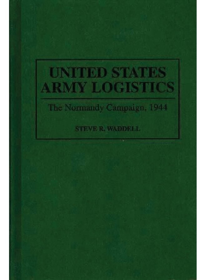 United States Army Logistics The Normandy Campaign 1944 - Hardback