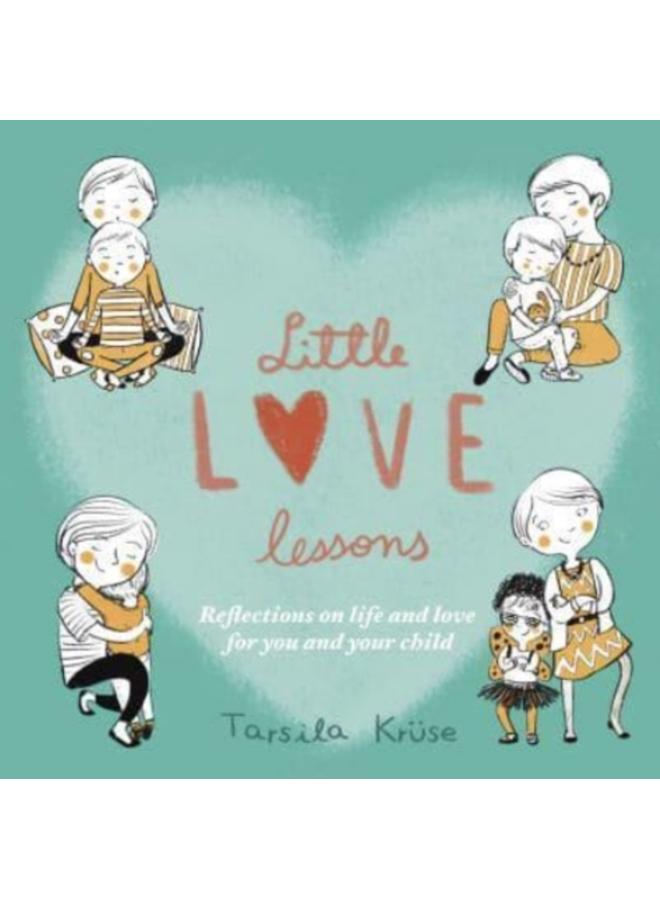 Little Love Lessons : Reflections on Life and Love for You and Your Child