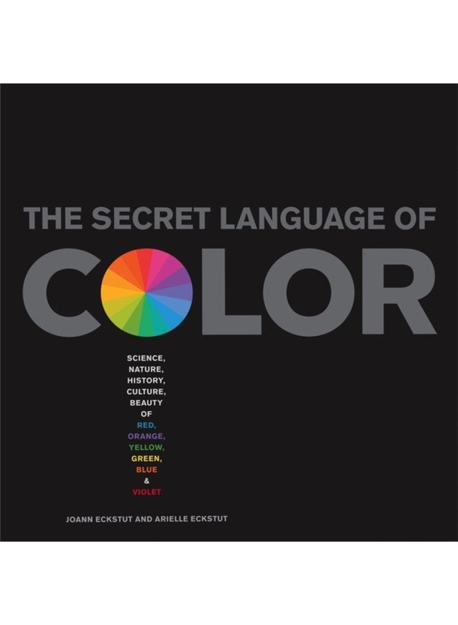 The Secret Language Of Color Science Nature History Culture Beauty of Red Orange Yellow Green Blue Violet - Hardback