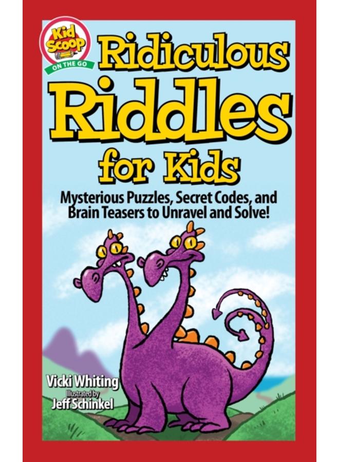 Ridiculous Riddles for Kids : Mysterious Puzzles, Secret Codes, and Brain Teasers to Unravel and Solve! 