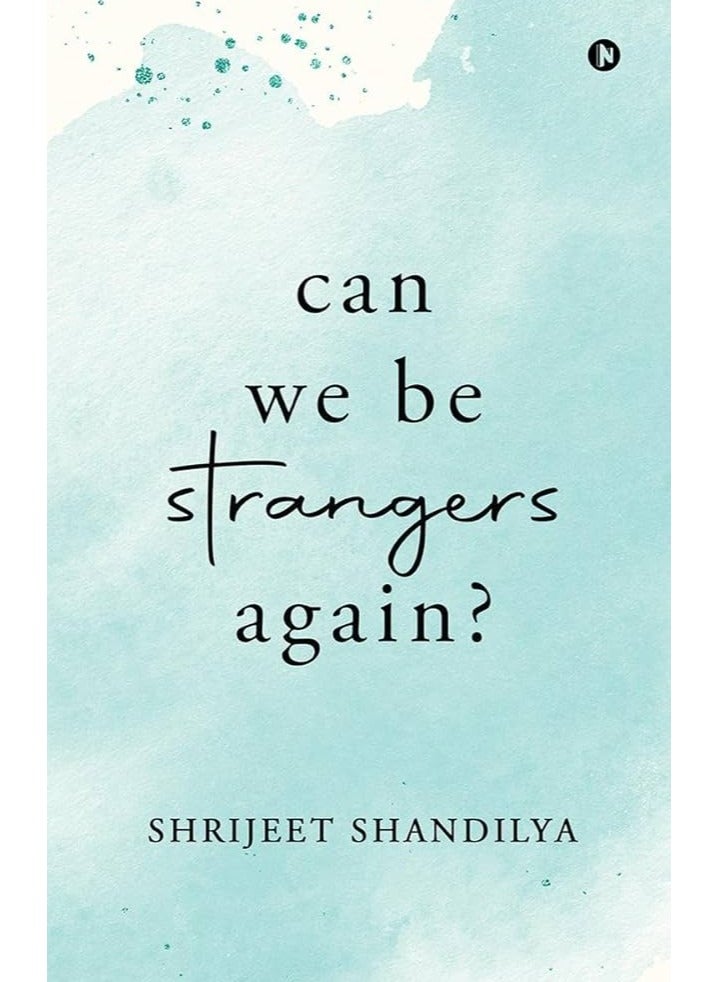 Can We be Strangers Again? By Shrijeet Shandilya