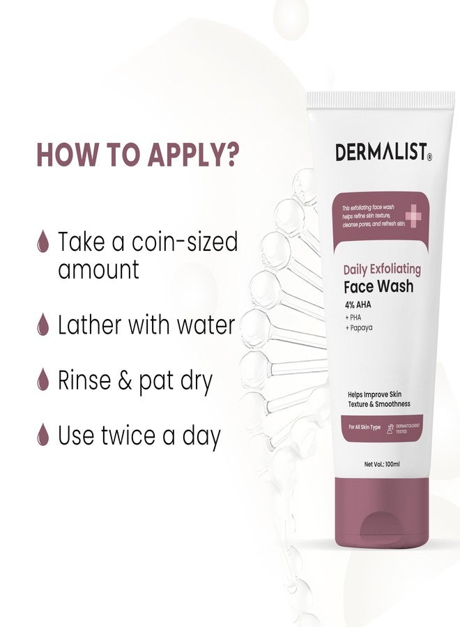 Dermalist Daily Exfoliating Face Wash with 4% AHA + PHA + Papaya Extract | Gentle Exfoliator for Smooth & Clear Skin | Deep Pore Cleansing, Removes Dead Skin | For All Skin Types | Dermatologically Tested | 100ml (Pack of 1) - Image 4