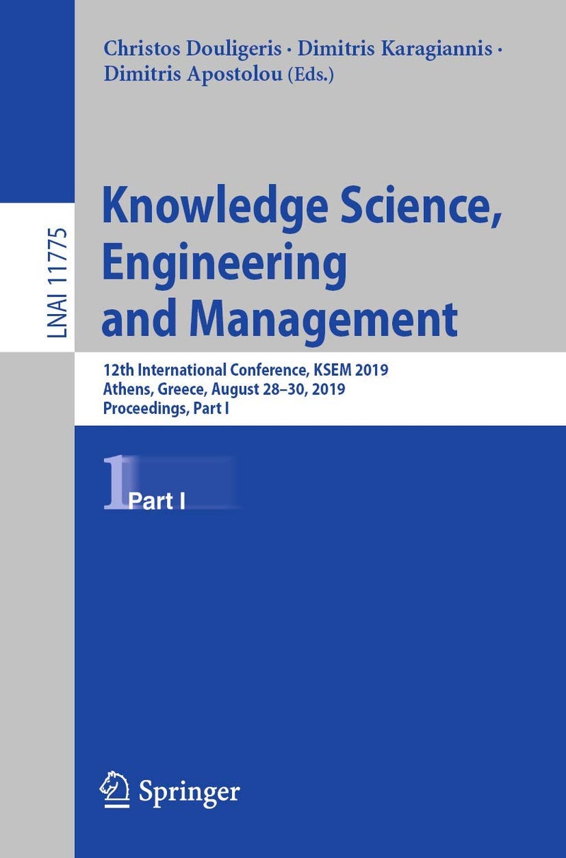 Knowledge Science, Engineering and Management: 12th International Conference, KSEM 2019, Athens, Greece, August 28-30, 2019, Proceedings, Part I