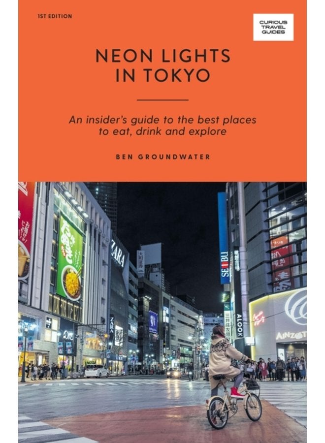 Neon Lights in Tokyo An Insider s Guide to the Best Places to Eat Drink and Explore - Paperback