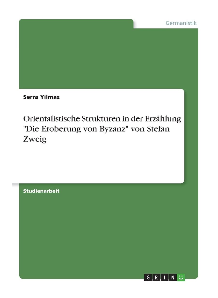 Orientalistische Strukturen in der Erzählung "Die Eroberung von Byzanz" von Stefan Zweig 