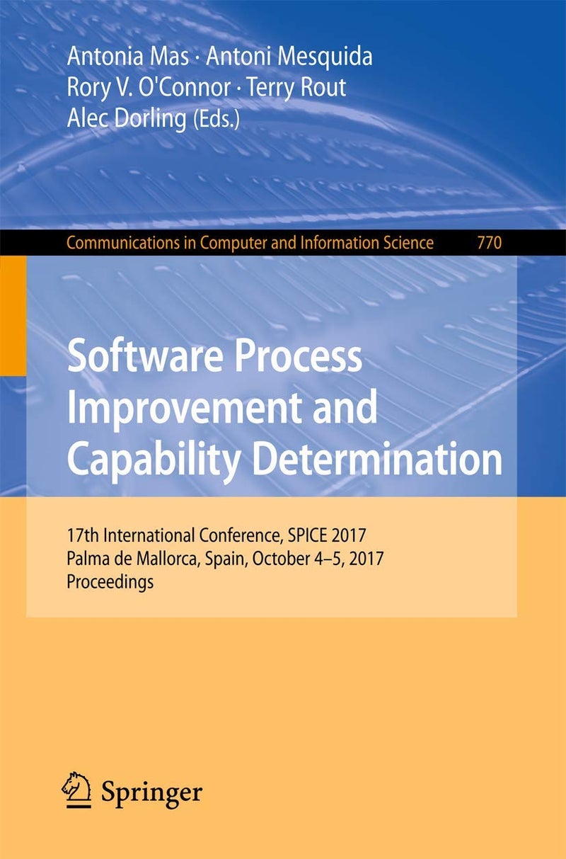 Software Process Improvement and Capability Determination: 17th International Conference, SPICE 2017, Palma de Mallorca, Spain, October 4-5, 2017, Proceedings