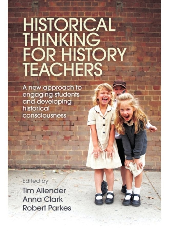 Historical Thinking for History Teachers A new approach to engaging students and developing historical consciousness - Paperback