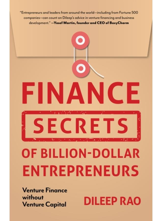 Finance Secrets of Billion-Dollar Entrepreneurs : Venture Finance Without Venture Capital (Capital Productivity, Business Start Up, Entrepreneurship, Financial Accounting) 