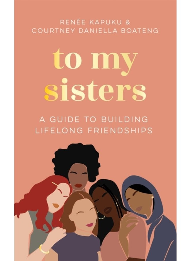 To My Sisters How to Unlock the Life Changing Power of Female Friendship - Hardback