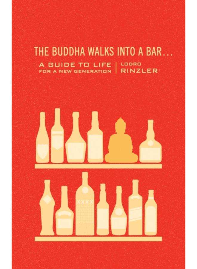 The Buddha Walks into a Bar... : A Guide to Life for a New Generation