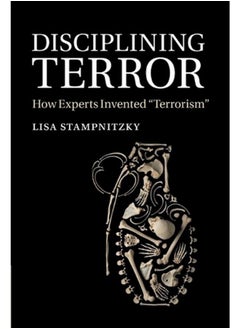 Disciplining Terror: How Experts Invented `Terrorism`