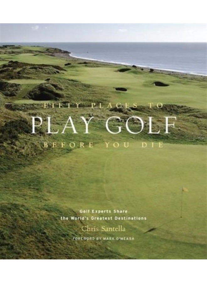 Fifty Places to Play Golf Before You Die