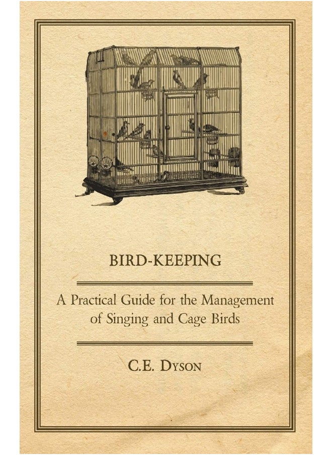 Bird-Keeping - A Practical Guide For The Management Of Singing And Cage Birds 