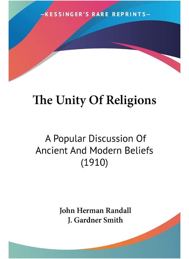 The Unity Of Religions: A Popular Discussion Of Ancient And Modern Beliefs (1910) 