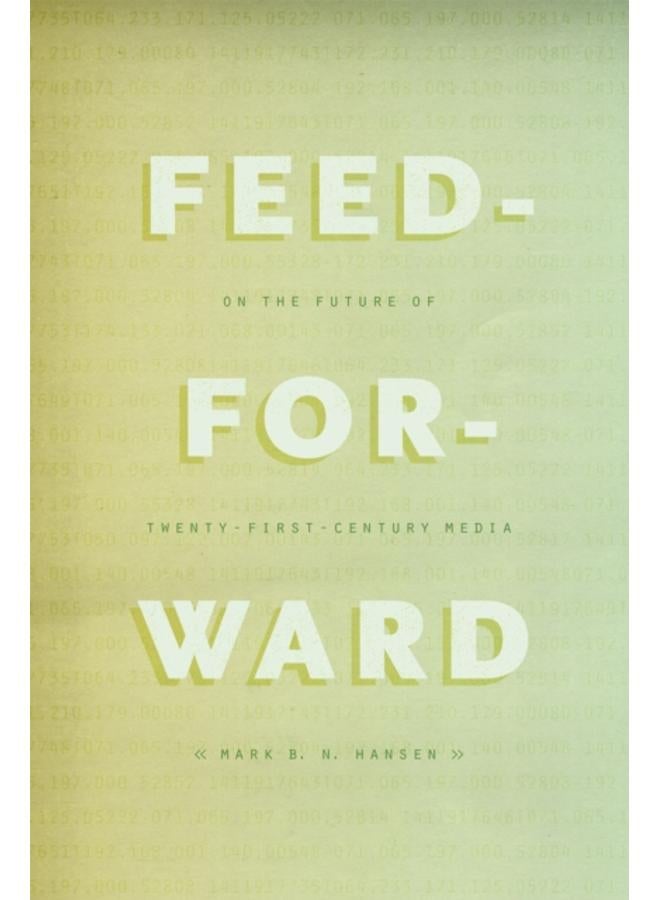 Feed-Forward : On the Future of Twenty-First-Century Media 