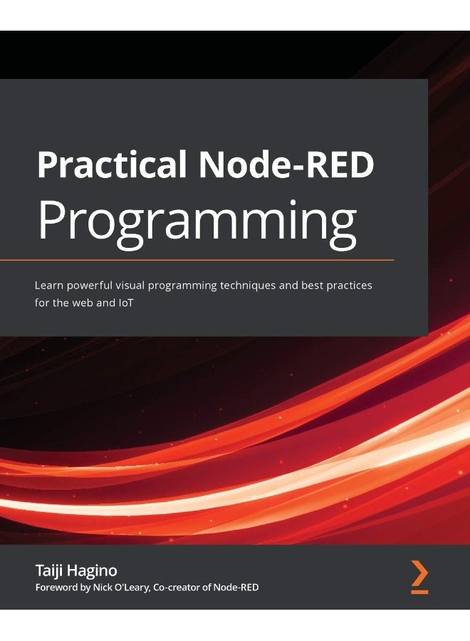 Packt Practical Node-RED Programming: Learn powerful visual programming techniques and best practices for the web and IoT 