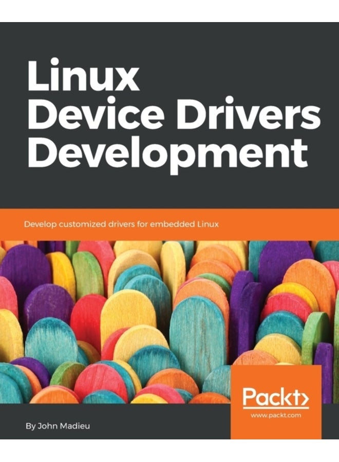 Linux Device Drivers Development: Develop customized drivers for embedded Linux 
