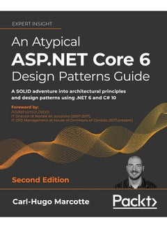 An Atypical ASP.NET Core 6 Design Patterns Guide - Second Edition: A SOLID adventure into architectural principles and design patterns using .NET 6 and C# 10 
