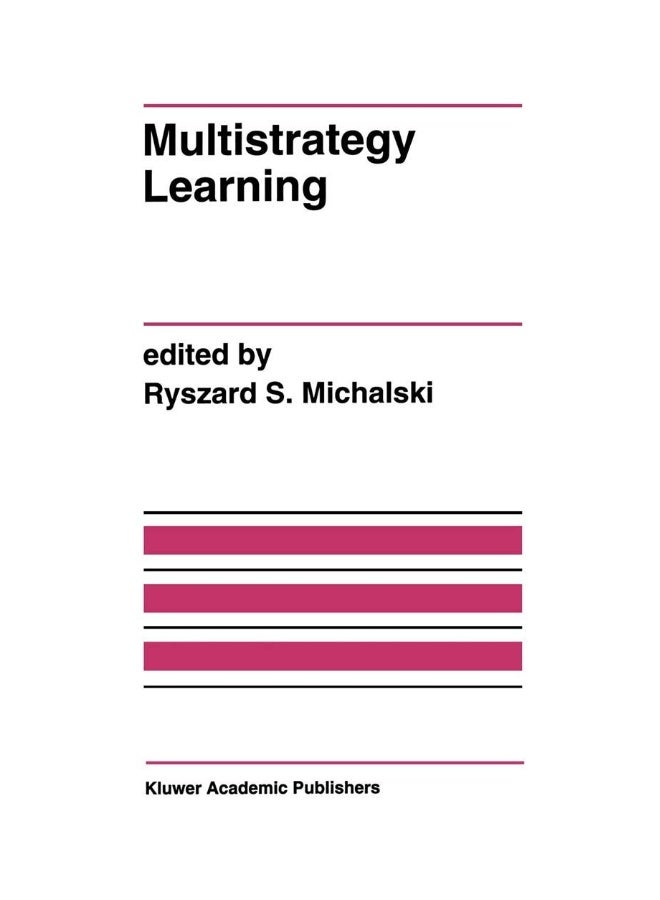 Multistrategy Learning: A Special Issue of MACHINE LEARNING 