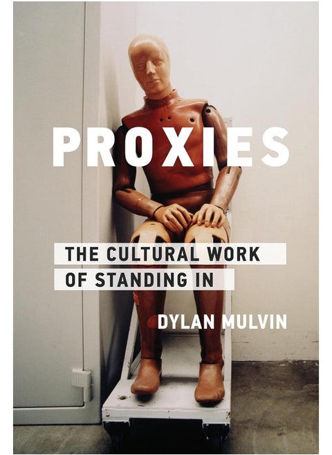 Proxies: The Cultural Work of Standing In