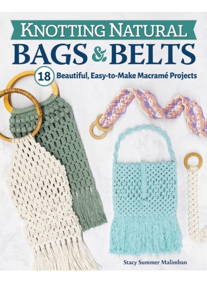 Knotting Natural Bags & Belts : 18 Beautiful, Easy-to-Make Macrame Projects 