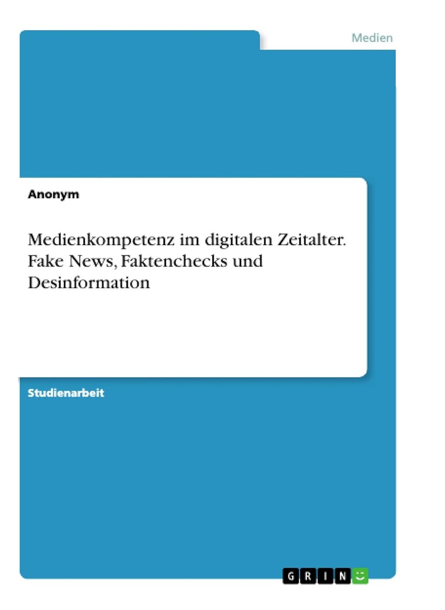 Medienkompetenz im digitalen Zeitalter. Fake News, Faktenchecks und Desinformation 