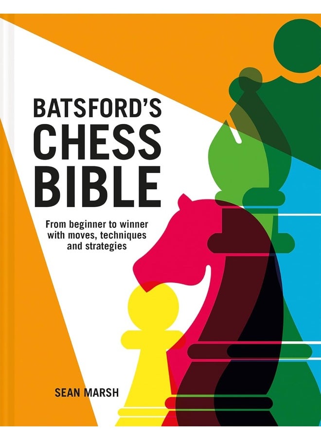 Batsford's Chess Bible: From beginner to winner with moves, techniques and strategies 