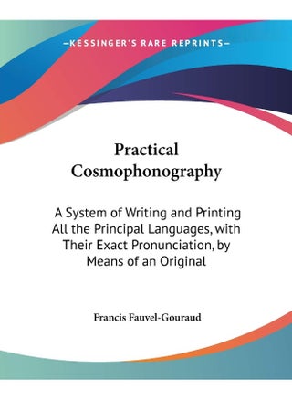 Practical Cosmophonography: A System Of Writing And Printing All The Principal Languages, With Their Exact Pronunciation, By Means Of An Original Universal Phonetic Alphabet (1849) - pzsku/ZF7F98830590C93BCDD16Z/45/1747742478/97d277e9-f2f0-4e0d-a5e8-43adfdc9f03d