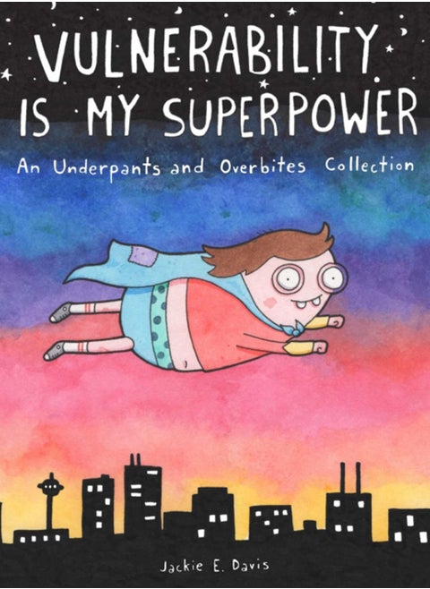 Vulnerability Is My Superpower : An Underpants and Overbites Collection