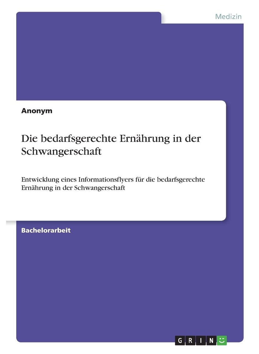 Die bedarfsgerechte Ernährung in der Schwangerschaft: Entwicklung eines Informationsflyers für die bedarfsgerechte Ernährung in der Schwangerschaft 