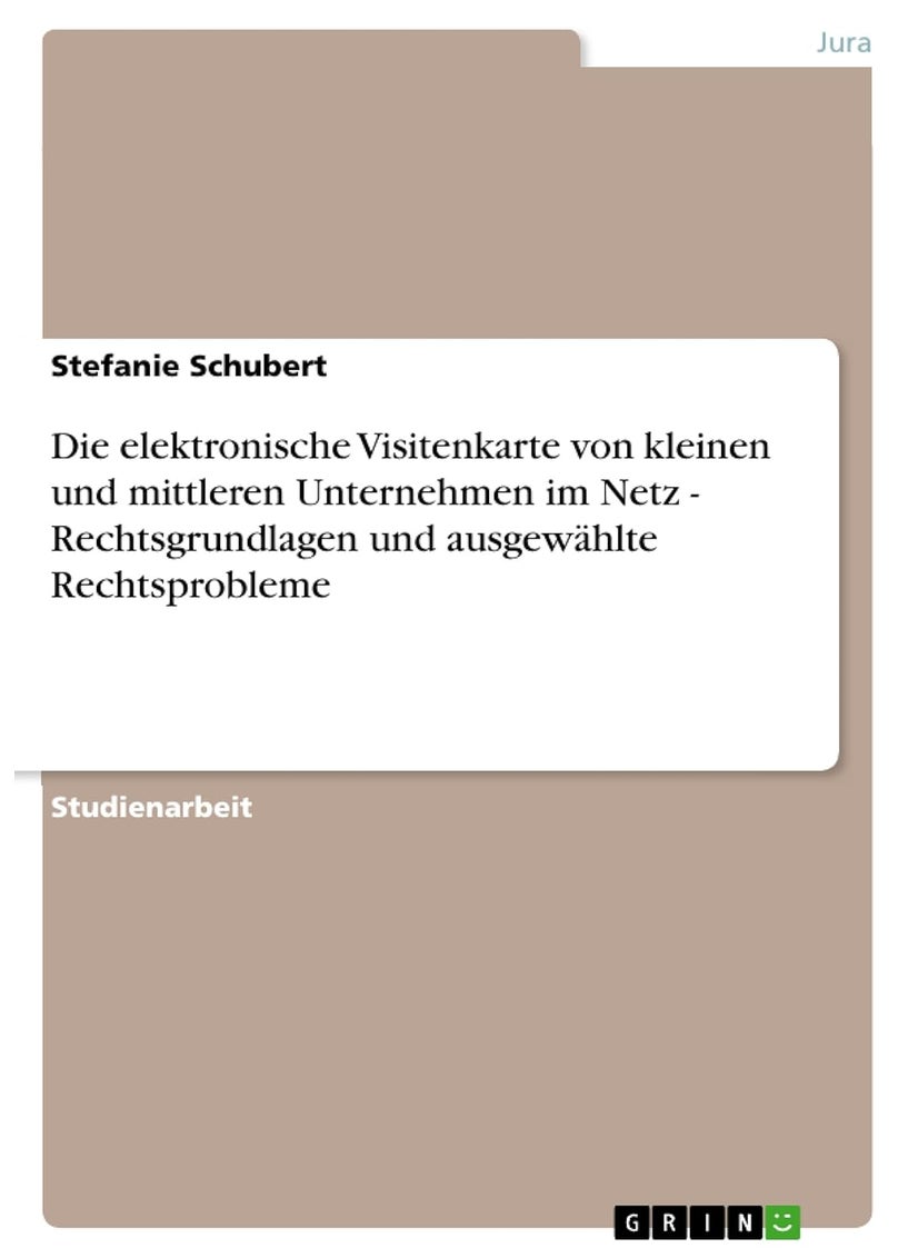 Die elektronische Visitenkarte von kleinen und mittleren Unternehmen im Netz - Rechtsgrundlagen und ausgewählte Rechtsprobleme 