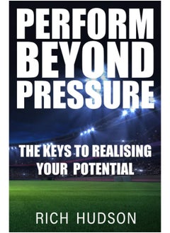 Perform Beyond Pressure: The Keys To Realising Your Potential  - Image 2