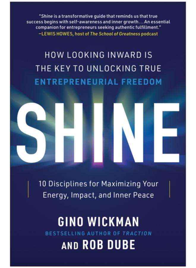 Shine : How Looking Inward Is the Key to Unlocking True Entrepreneurial Freedom 