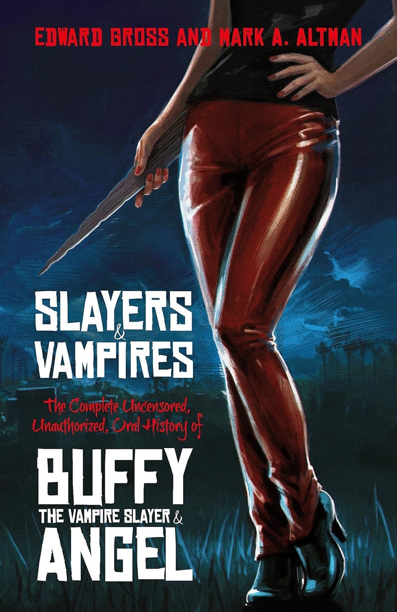 Slayers and Vampires: The Complete Uncensored, Unauthorized, Oral Histor