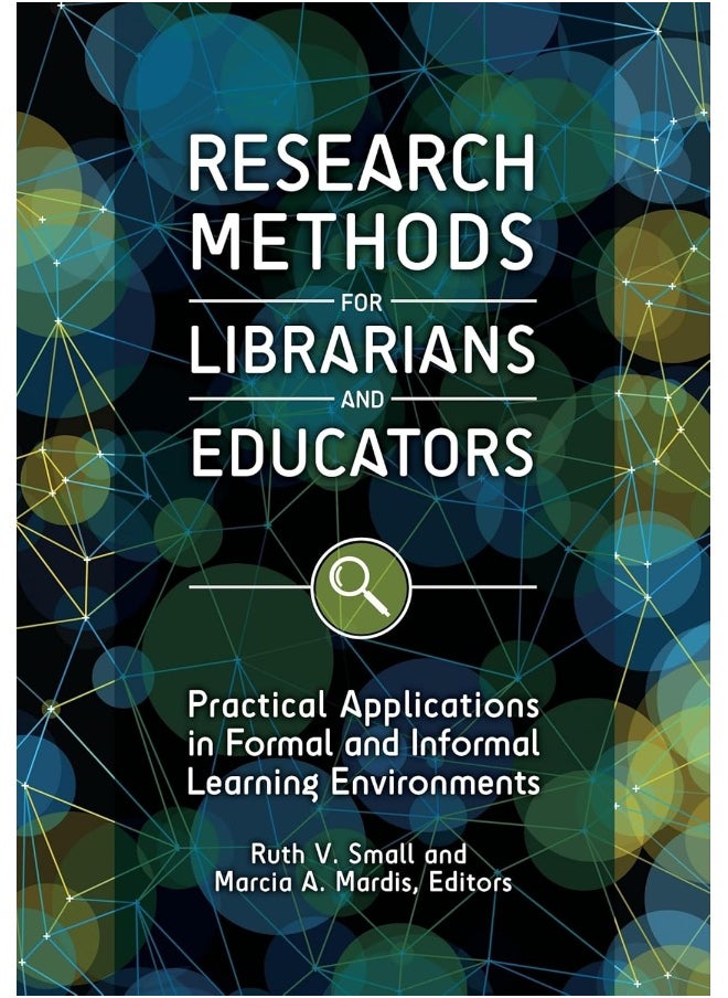 Research Methods for Librarians and Educators: Practical Applications in Formal and Informal Learning Environments 