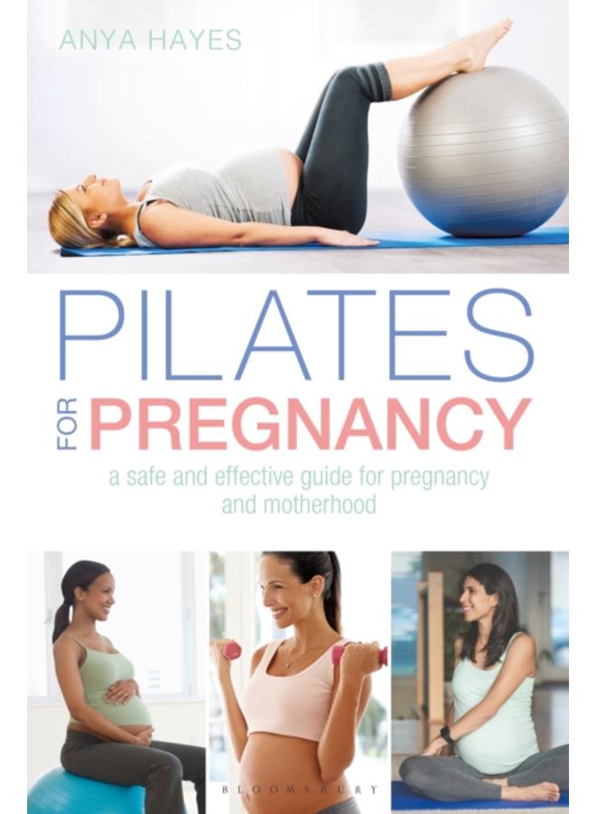 Pilates for Pregnancy : A safe and effective guide for pregnancy and motherhood 