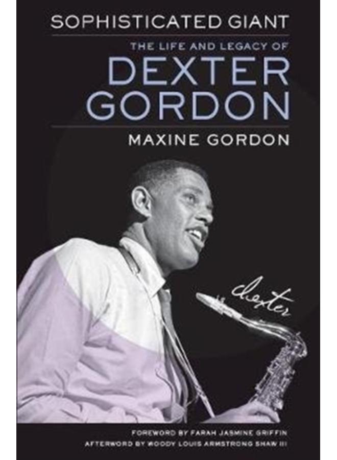 Sophisticated Giant : The Life and Legacy of Dexter Gordon