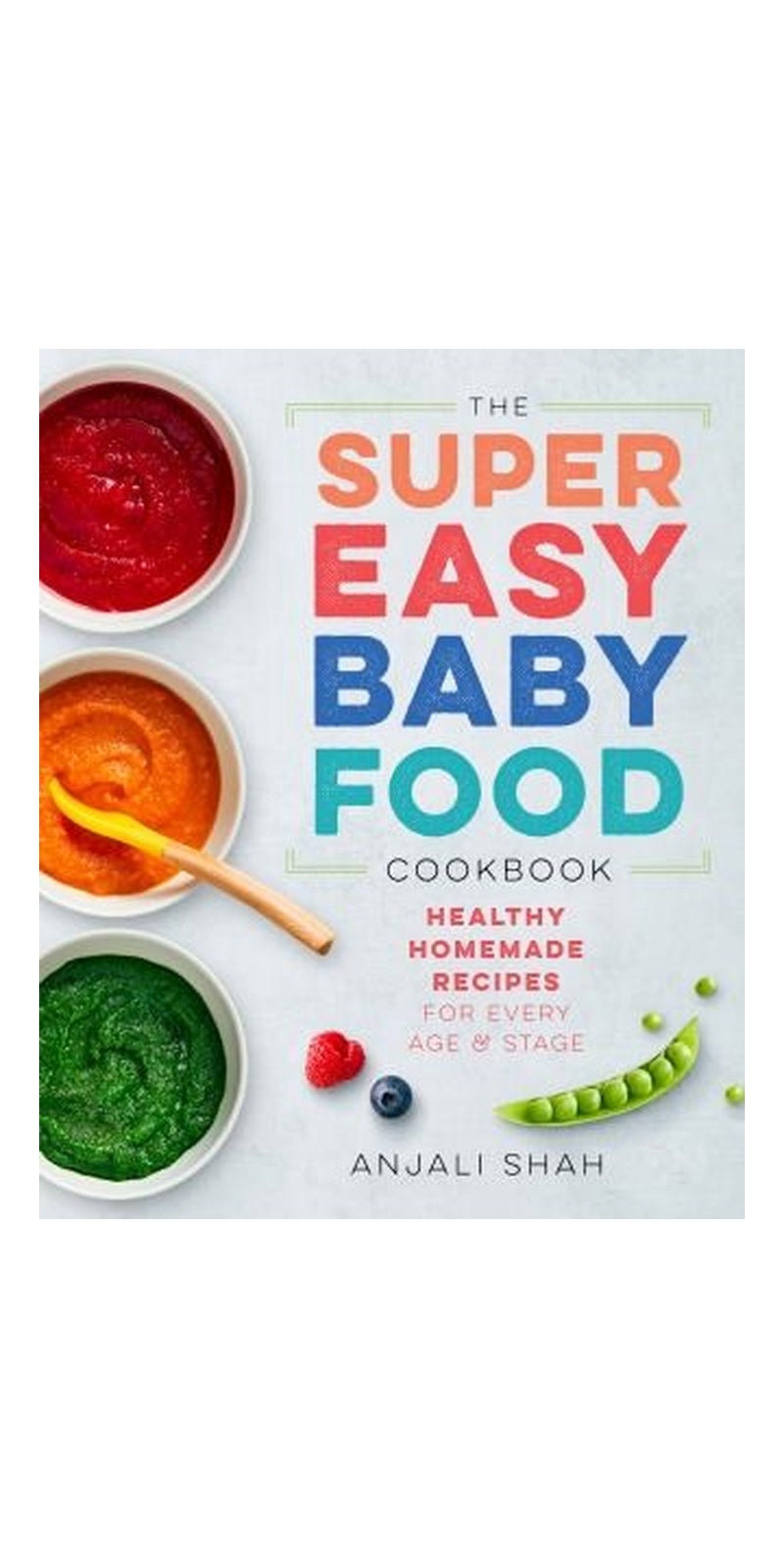 Super Easy Baby Food Cookbook: Healthy Homemade Recipes for Every Age and Stage