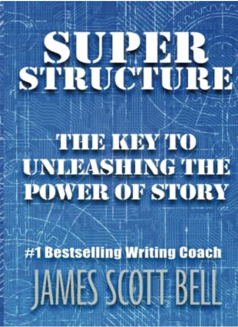 Super Structure The Key To Unleashing The Power Of Story by Bell, James Scott Paperback
