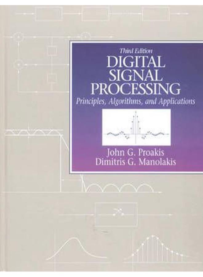 Digital Signal Processing: Principles, Algorithms and Applications  By John Proakis, Dimitris Manolakis