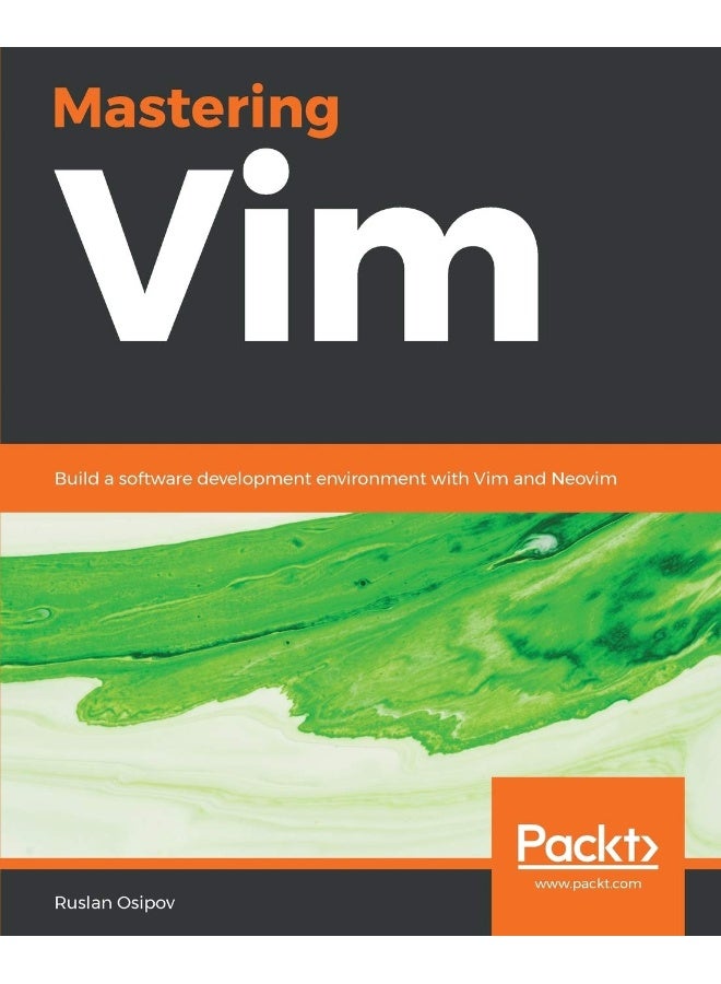 Mastering Vim: Build a software development environment with Vim and Neovim