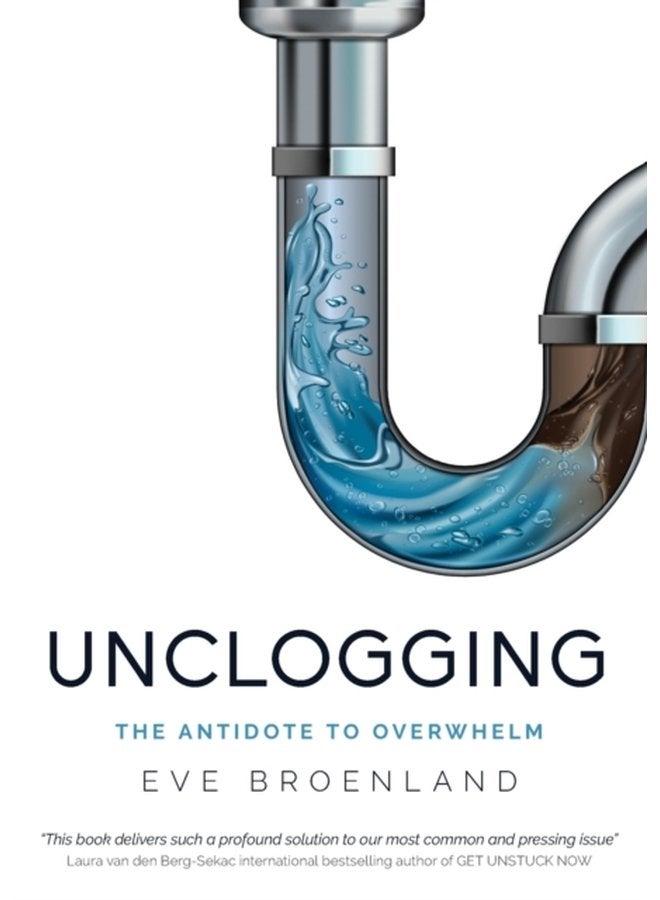 Unclogging The Antidote To Overwhelm - Paperback