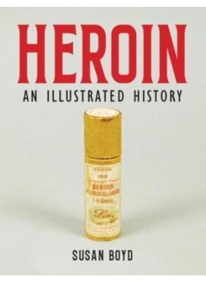 Heroin : An Illustrated History 