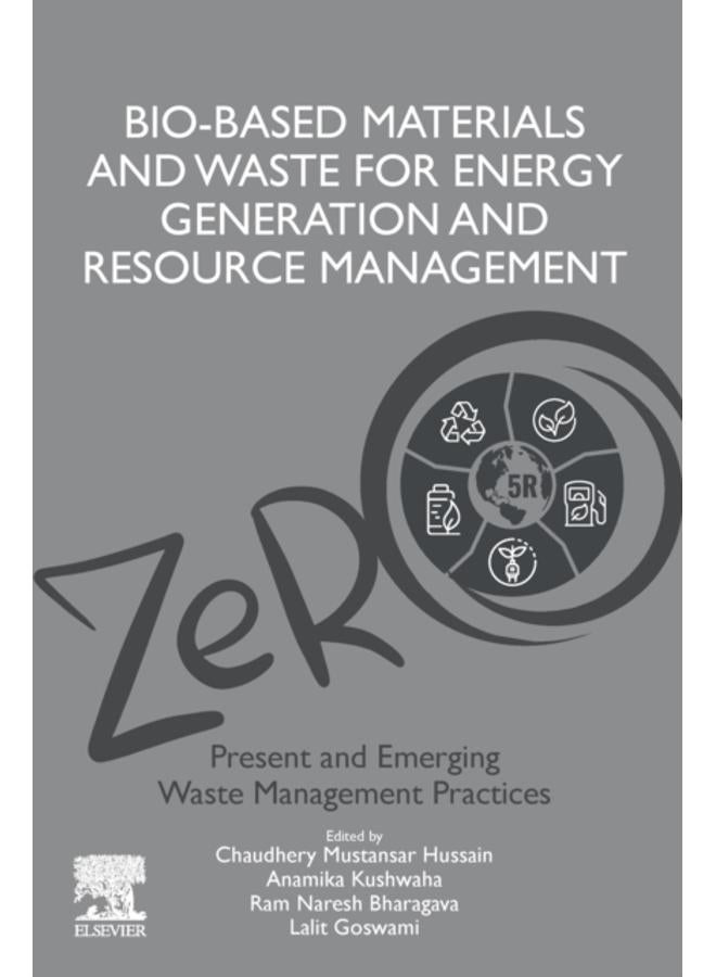 Bio-Based Materials and Waste for Energy Generation and Resource Management : Volume 5 of Advanced Zero Waste Tools: Present and Emerging Waste Management Practices 