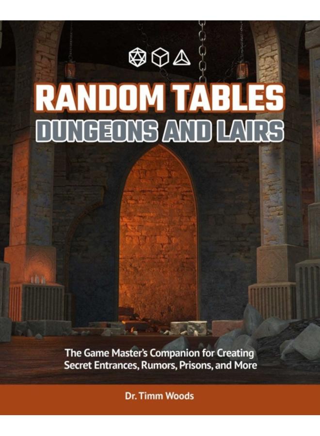 Random Tables: Dungeons And Lairs : The Game Master's Companion for Creating Secret Entrances, Rumors, and More 